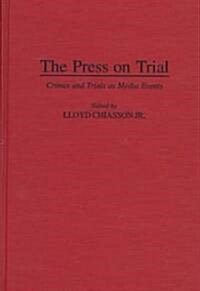 The Press on Trial: Crimes and Trials as Media Events (Hardcover)