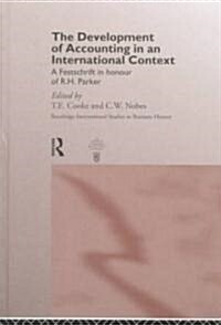 The Development of Accounting in an International Context : A Festschrift in Honour of R. H. Parker (Hardcover)