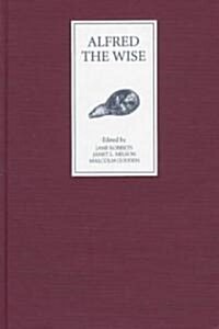 Alfred the Wise : Studies in Honour of Janet Bately on the occasion of her 65th birthday (Hardcover)