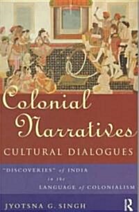 Colonial Narratives/Cultural Dialogues : Discoveries of India in the Language of Colonialism (Paperback)