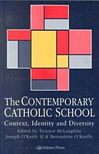 The Contemporary Catholic School : Context, Identity and Diversity (Paperback)