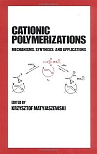 Cationic Polymerizations: Mechanisms, Synthesis & Applications (Hardcover)