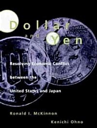 Dollar and Yen: Resolving Economic Conflict Between the United States and Japan (Hardcover)
