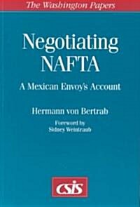 Negotiating NAFTA: A Mexican Envoys Account (Hardcover)
