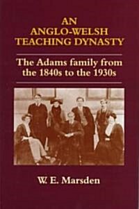 An Anglo-Welsh Teaching Dynasty: The Adams Family from the 1840s to the 1930s (Hardcover)
