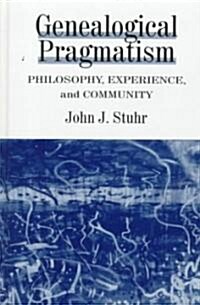 Genealogical Pragmatism: Philosophy, Experience, and Community (Hardcover)