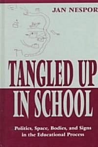 Tangled Up in School: Politics, Space, Bodies, and Signs in the Educational Process (Hardcover)