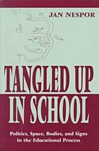 Tangled Up in School: Politics, Space, Bodies, and Signs in the Educational Process (Paperback)