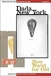 The History of Dada: Dada New York: New World for Old (Hardcover)