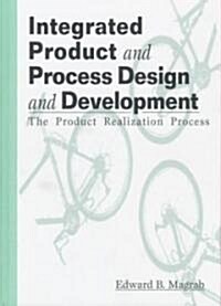 Integrated Product and Process Design and Development (Hardcover)