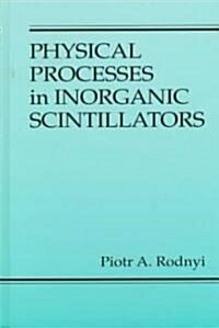 Physical Processes in Inorganic Scintillators (Hardcover)