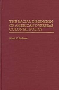 The Racial Dimension of American Overseas Colonial Policy (Hardcover)