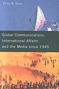 Global Communications, International Affairs and the Media Since 1945 (Paperback)