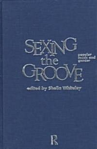 Sexing the Groove : Popular Music and Gender (Hardcover)