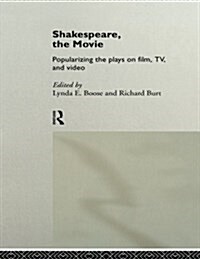 Shakespeare, the Movie : Popularizing the Plays on Film, TV and Video (Paperback)