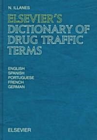 Elseviers Dictionary of Drug Traffic Terms : In English, Spanish, Portuguese, French and German (Hardcover)