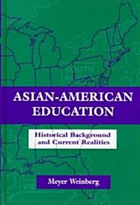 Asian-american Education: Historical Background and Current Realities (Hardcover)