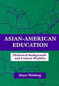 Asian-American Education: Historical Background and Current Realities (Paperback)