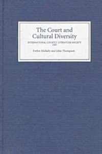 The Court and Cultural Diversity : Selected Papers from the Eighth Triennial Meeting of the International Courtly Literature Society, 1995 (Hardcover)