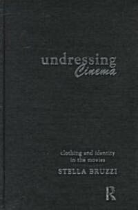 Undressing Cinema : Clothing and Identity in the Movies (Hardcover)