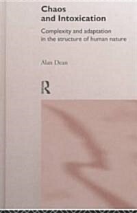 Chaos and Intoxication : Complexity and Adaptation in the Structure of Human Nature (Hardcover)