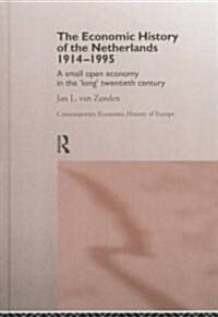 The Economic History of the Netherlands 1914-1995 : A Small Open Economy in the Long Twentieth Century (Hardcover)