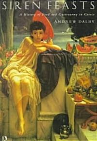 Siren Feasts : A History of Food and Gastronomy in Greece (Paperback)