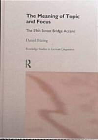 The Meaning of Topic and Focus : The 59th Street Bridge Accent (Hardcover)
