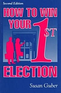 How to Win Your 1st Election (Paperback, 2nd Revised ed.)