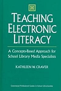 Teaching Electronic Literacy: A Concepts-Based Approach for School Library Media Specialists (Hardcover)