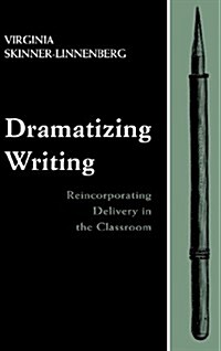 Dramatizing Writing: Reincorporating Delivery in the Classroom (Hardcover)