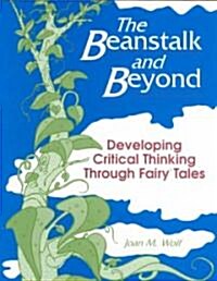 The Beanstalk and Beyond: Developing Critical Thinking Through Fairy Tales (Paperback)