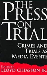 The Press on Trial: Crimes and Trials as Media Events (Paperback)