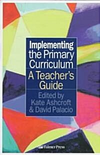 Implementing the Primary Curriculum : A Teachers Guide (Hardcover)