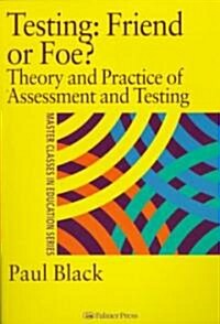 Testing: Friend or Foe? : Theory and Practice of Assessment and Testing (Paperback)
