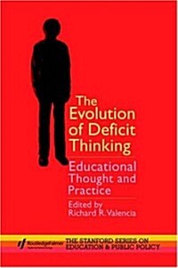 The Evolution of Deficit Thinking : Educational Thought and Practice (Paperback)