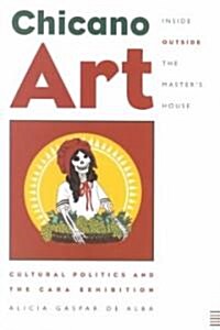 Chicano Art Inside/Outside the Masters House: Cultural Politics and the Cara Exhibition (Paperback)