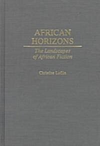 African Horizons: The Landscapes of African Fiction (Hardcover)