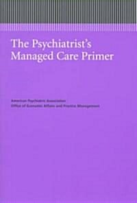 The Psychiatrists Managed Care Primer (Paperback)