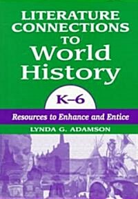 Literature Connections to World History K6: Resources to Enhance and Entice (Paperback)