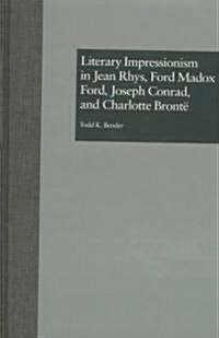 Literary Impressionism in Jean Rhys, Ford Madox Ford, Joseph Conrad, and Charlotte (Hardcover)