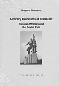 Literary Exorcisms of Stalinism: Russian Writers and the Soviet Past (Hardcover)