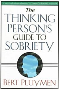 The Thinking Persons Guide to Sobriety (Paperback)