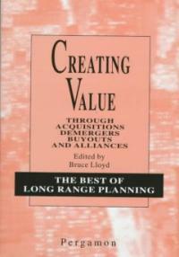 Creating value through acquisitions, demergers, buyouts, and alliances 1st ed