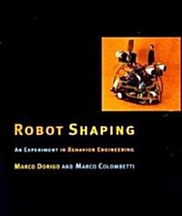 Robot Shaping: An Experiment in Behavior Engineering (Hardcover)