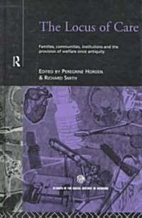 The Locus of Care : Families, Communities, Institutions, and the Provision of Welfare Since Antiquity (Hardcover)