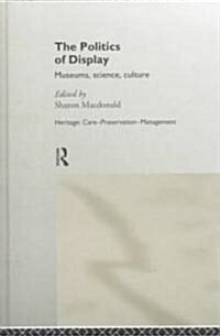 The Politics of Display : Museums, Science, Culture (Hardcover)