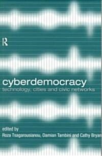 Cyberdemocracy : Technology, Cities and Civic Networks (Paperback)