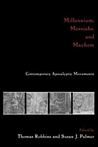 Millennium, Messiahs, and Mayhem : Contemporary Apocalyptic Movements (Paperback)