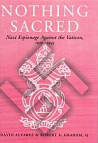 Nothing Sacred : Nazi Espionage Against the Vatican, 1939-1945 (Hardcover)